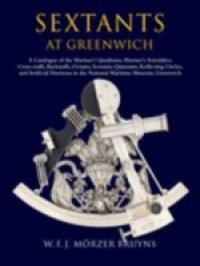 Sextants at Greenwich: A Catalogue of the Mariner`s Quadrants, Mariner`s Astrolabes Cross-staffs, Backstaffs, Octants, Sextants, Quintants, Reflecting Circles and Artificial Horizons in the National Maritime Museum, Greenwich.