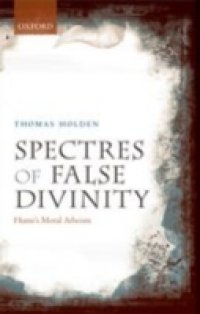 Spectres of False Divinity: Hume`s Moral Atheism