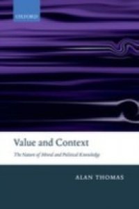 Value and Context: The Nature of Moral and Political Knowledge