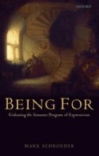 Being For: Evaluating the Semantic Program of Expressivism