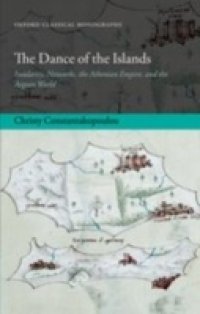 Dance of the Islands: Insularity, Networks, the Athenian Empire, and the Aegean World