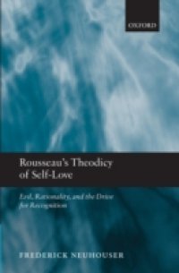 Rousseau`s Theodicy of Self-Love: Evil, Rationality, and the Drive for Recognition