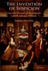 Invention of Suspicion: Law and Mimesis in Shakespeare and Renaissance Drama