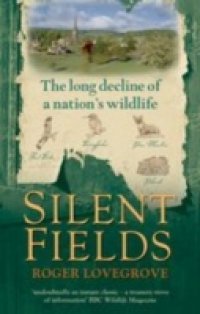 Silent Fields: The long decline of a nation`s wildlife