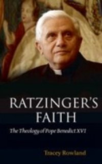 Ratzinger`s Faith: The Theology of Pope Benedict XVI