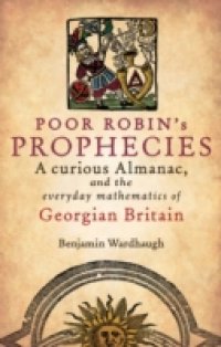 Poor Robin`s Prophecies: A curious Almanac, and the everyday mathematics of Georgian Britain