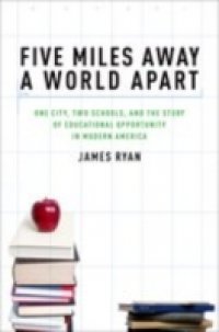 Five Miles Away, A World Apart: One City, Two Schools, and the Story of Educational Opportunity in Modern America