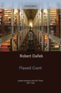 Flawed Giant: Lyndon Johnson and His Times, 1961-1973