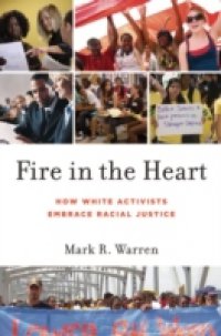 Fire in the Heart: How White Activists Embrace Racial Justice
