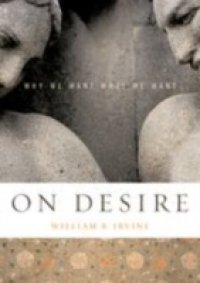 On Desire: Why We Want What We Want