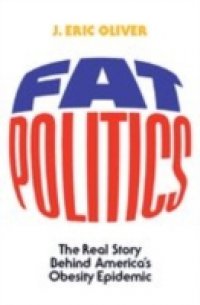 Fat Politics: The Real Story behind America`s Obesity Epidemic