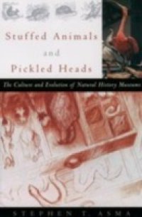 Stuffed Animals and Pickled Heads: The Culture and Evolution of Natural History Museums