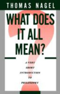 What Does It All Mean?: A Very Short Introduction to Philosophy