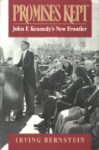 Promises Kept: John F. Kennedy`s New Frontier