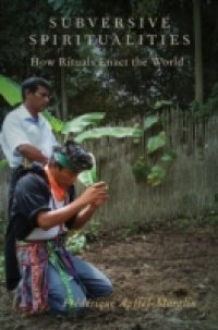 Subversive Spiritualities: How Rituals Enact the World