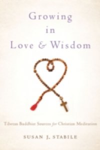 Growing in Love and Wisdom: Tibetan Buddhist Sources for Christian Meditation