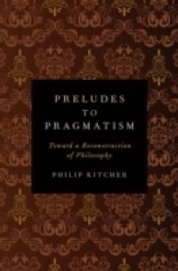 Preludes to Pragmatism: Toward a Reconstruction of Philosophy