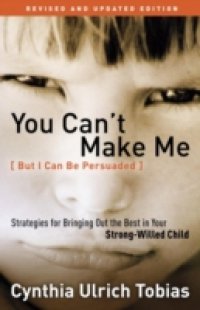 You Can`t Make Me (But I Can Be Persuaded), Revised and Updated Edition