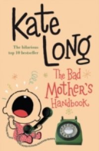 Bad Mother`s Handbook