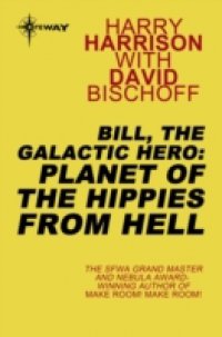 Bill, the Galactic Hero: Planet of the Hippies from Hell
