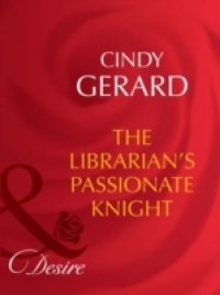 Librarian`S Passionate Knight (Mills & Boon Desire) (Dynasties: The Barones, Book 8)