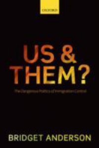 Us and Them?: The Dangerous Politics of Immigration Control