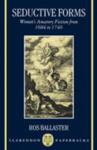 Seductive Forms: Women`s Amatory Fiction from 1684 to 1740