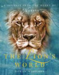 Lion`s World: A Journey into the Heart of Narnia
