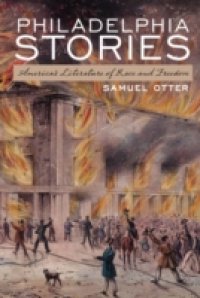 Philadelphia Stories: Americas Literature of Race and Freedom