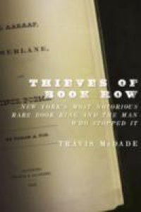 Thieves of Book Row: New York`s Most Notorious Rare Book Ring and the Man Who Stopped It