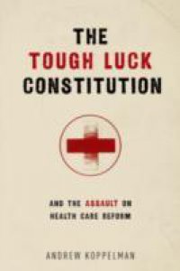 Tough Luck Constitution and the Assault on Health Care Reform