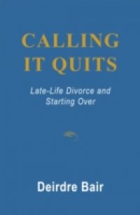Calling It Quits: Late Life Divorce and Starting Over