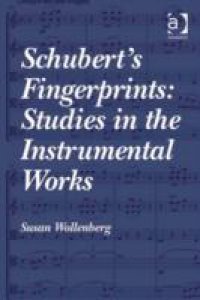 Schubert`s Fingerprints: Studies in the Instrumental Works
