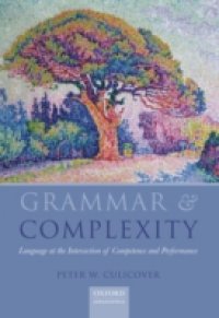 Grammar & Complexity: Language at the Intersection of Competence and Performance