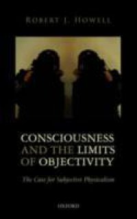 Consciousness and the Limits of Objectivity: The Case for Subjective Physicalism