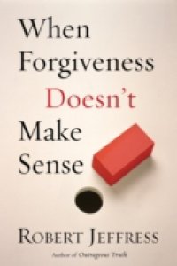When Forgiveness Doesn`t Make Sense