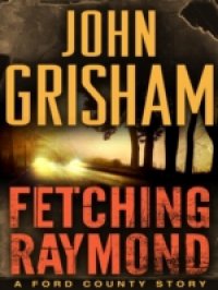 Читать Fetching Raymond: A Story from the Ford County Collection