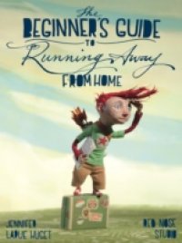 Beginner`s Guide to Running Away from Home