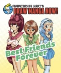 Best Friends Forever: Christopher Hart`s Draw Manga Now!