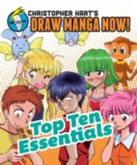 Top Ten Essentials: Christopher Hart`s Draw Manga Now!