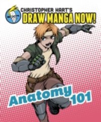 Anatomy 101: Christopher Hart`s Draw Manga Now!
