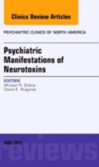 Psychiatric Manifestations of Neurotoxins, An Issue of Psychiatric Clinics,