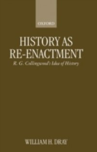 History as Re-enactment: R. G. Collingwood`s Idea of History
