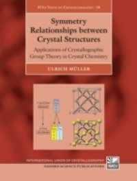 Symmetry Relationships between Crystal Structures: Applications of Crystallographic Group Theory in Crystal Chemistry