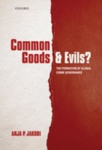 Common Goods and Evils?: The Formation of Global Crime Governance