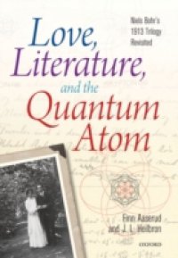 Love, Literature and the Quantum Atom: Niels Bohr`s 1913 Trilogy Revisited