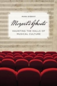 Mozart`s Ghosts: Haunting the Halls of Musical Culture