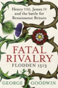 Fatal Rivalry, Flodden 1513
