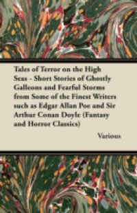 Читать Tales of Terror on the High Seas – Short Stories of Ghostly Galleons and Fearful Storms from Some of the Finest Writers Such as Edgar Allan Poe and Si