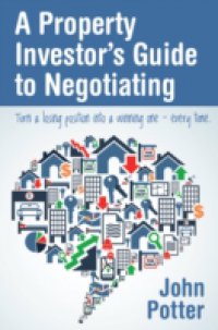 Property Investor`s Guide to Negotiating